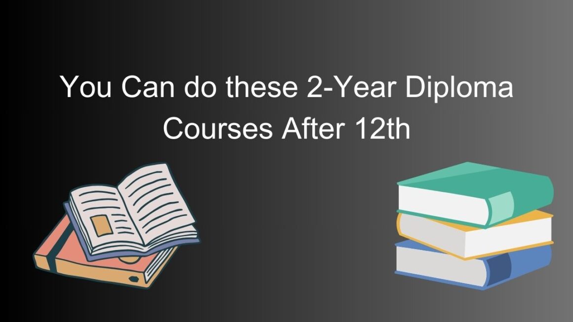 You Can Do These 2-year Diploma Courses After 12th