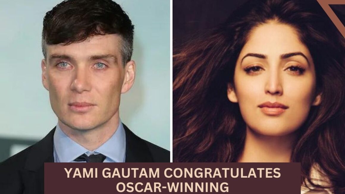 Yami Gautam Congratulates Oscar-Winning | Actor Cillian Murphy