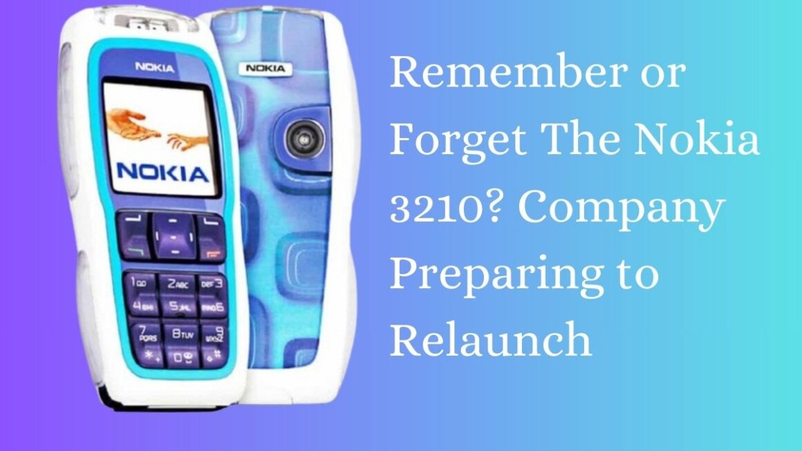 Remember or Forget the Nokia 3210? Company Preparing to Relaunch