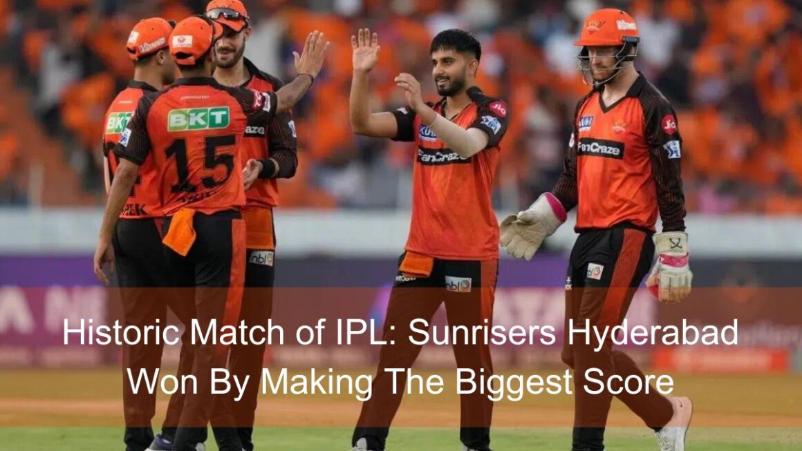Historic Match of IPL: Sunrisers Hyderabad Won By Making The Biggest Score