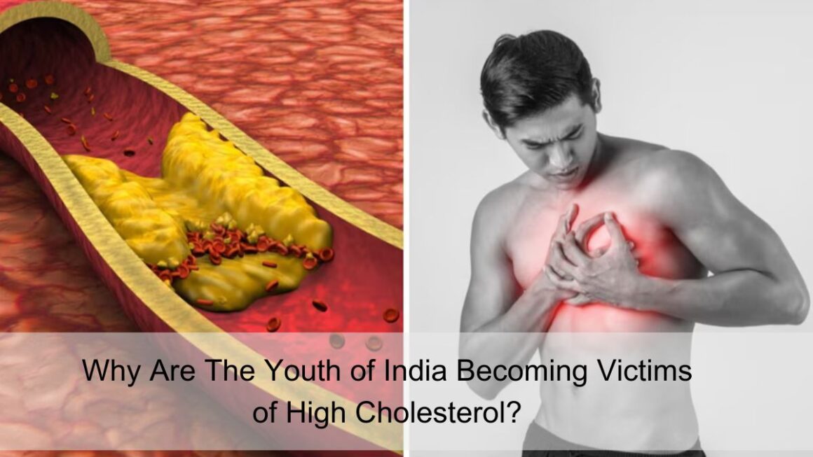 Why Are The Youth of India Becoming Victims of High Cholesterol?