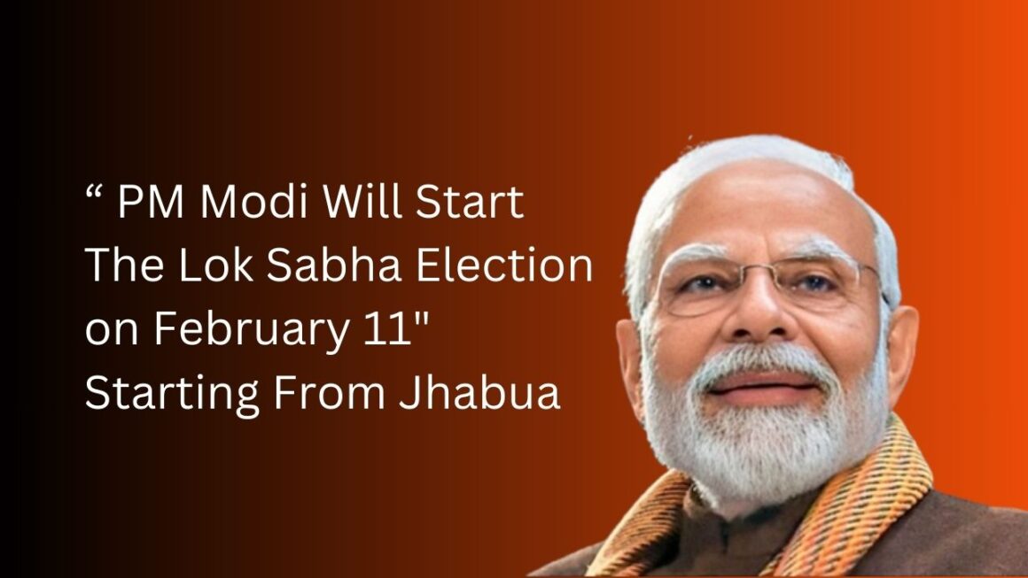 PM Modi Will Start The Lok Sabha Election On February 11 Starting From Jhabua