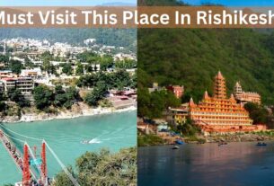 Don’t Miss These Amazing Places in Rishikesh? Click Here To Know More