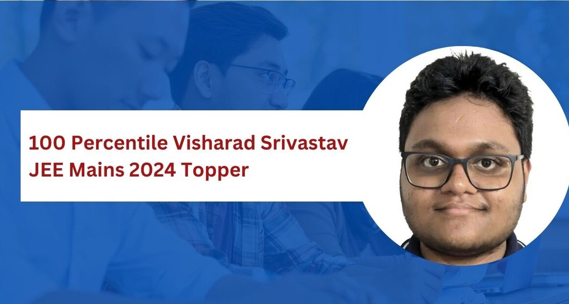 Acing with a 100 Percentile Visharad Srivastav JEE Mains 2024 Topper