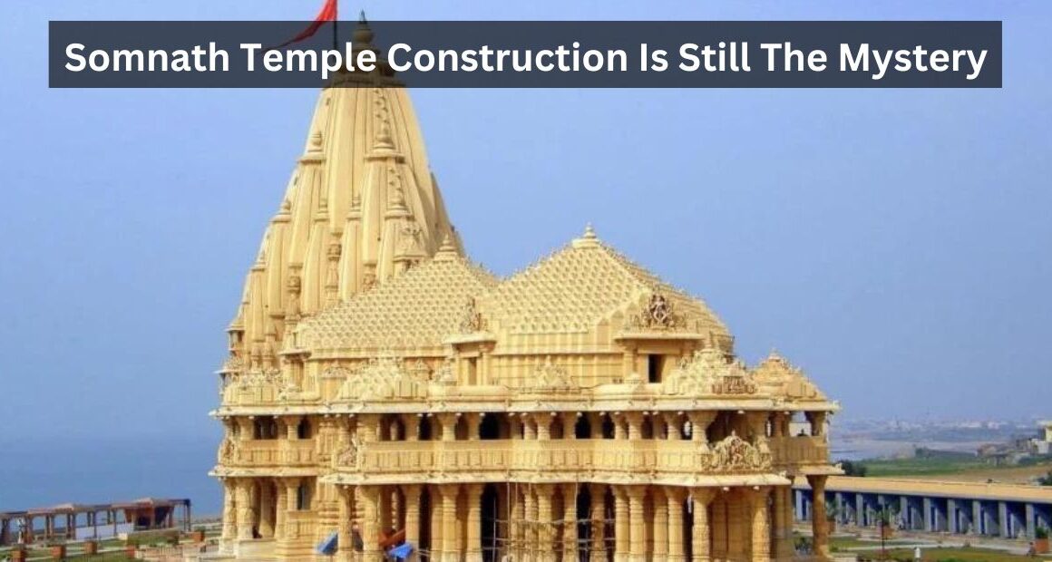 Somnath Temple: The Temple Construction Stills the Mystery