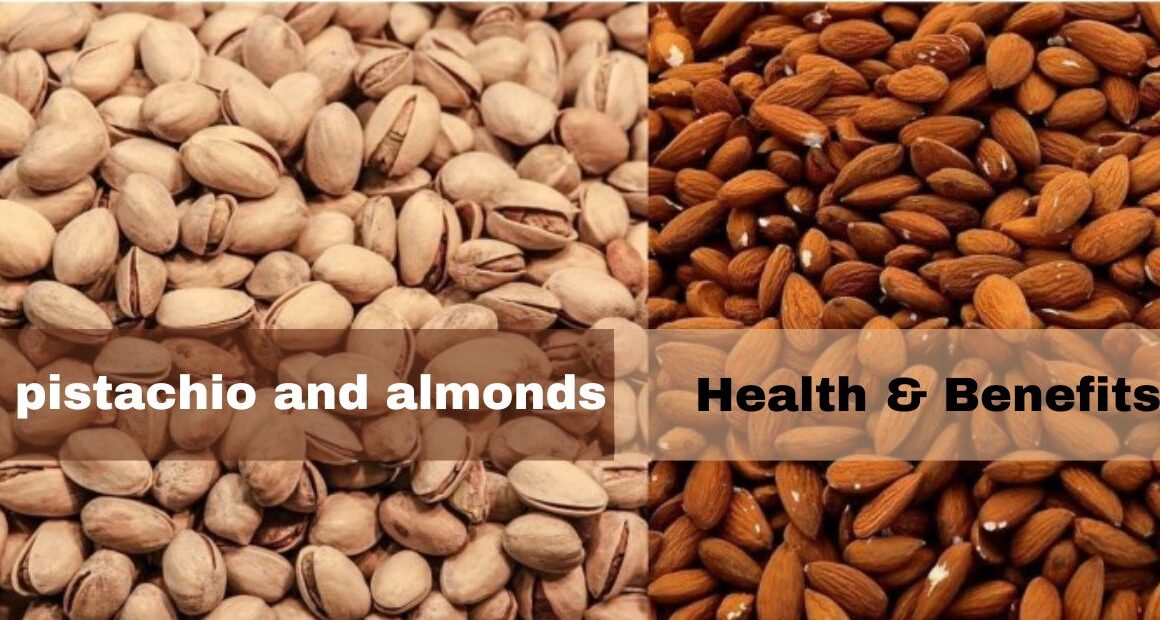 Almonds and Pistachios